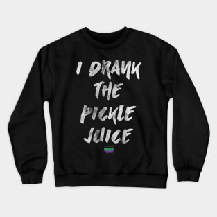 I Drank The Pickle Juice Crewneck Sweatshirt